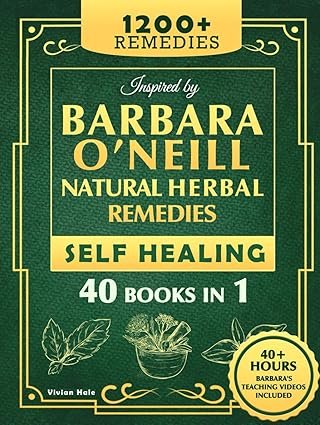 Self Healing and Natural Herbal Remedies Inspired by Barbara O'Neill: The Complete Collection of Dr. Barbara's Teachings and the Non-Toxic Lifestyle Gebundene Ausgabe – 30. April 2025